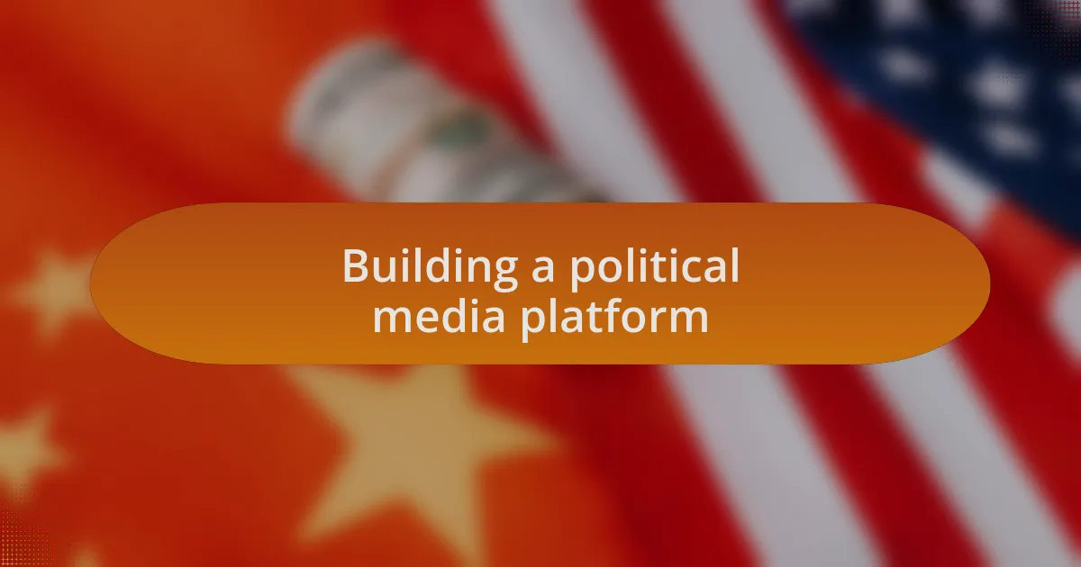 Building a political media platform