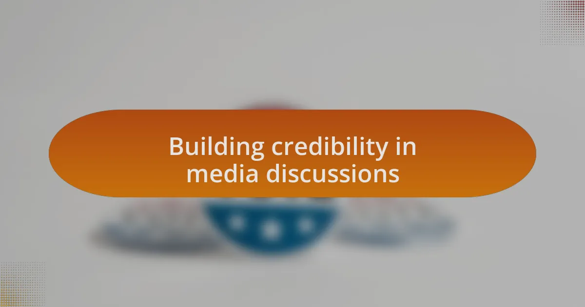 Building credibility in media discussions