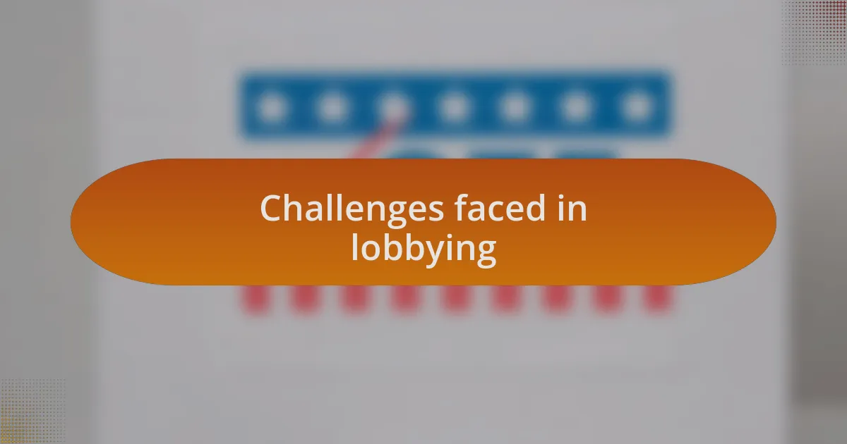 Challenges faced in lobbying