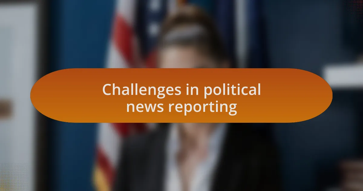 Challenges in political news reporting