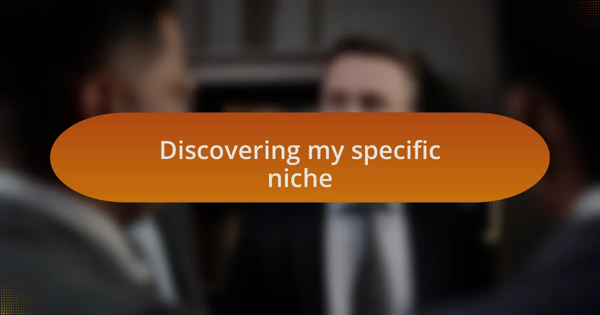 Discovering my specific niche