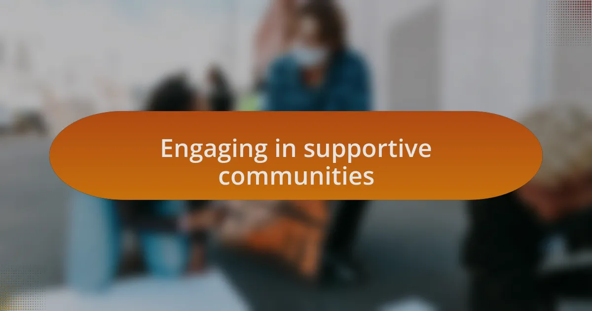 Engaging in supportive communities