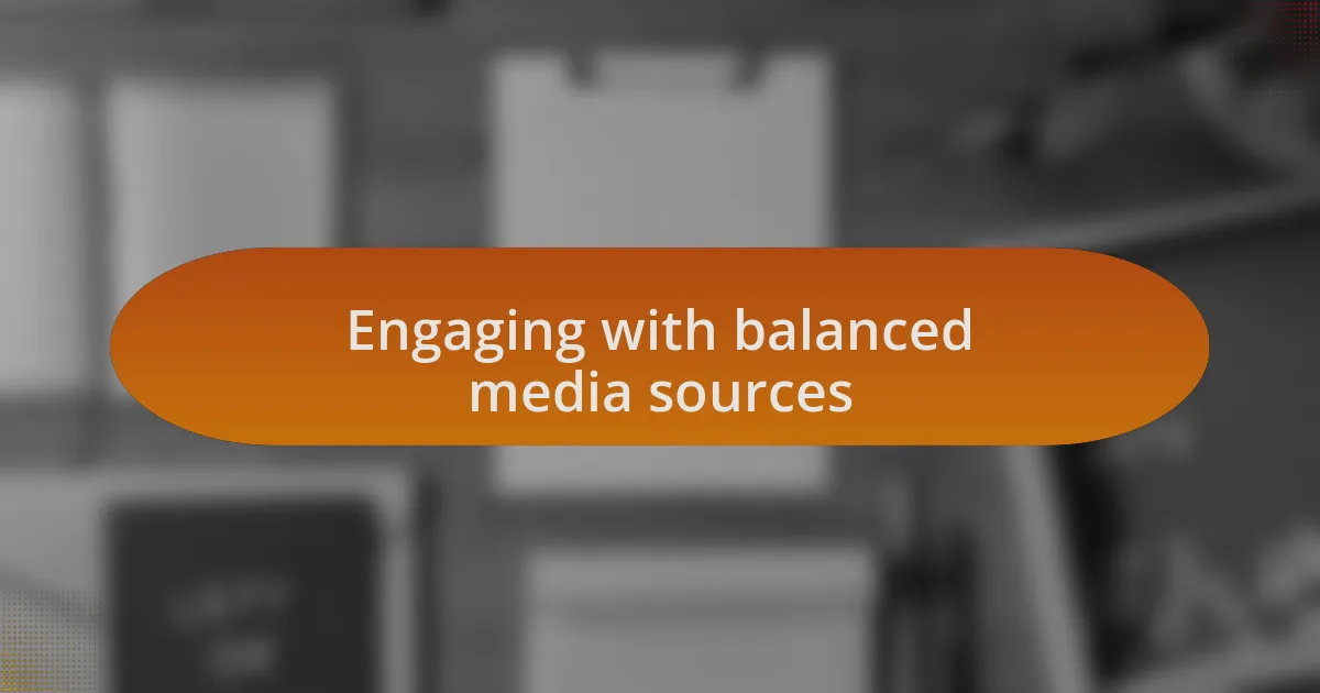 Engaging with balanced media sources