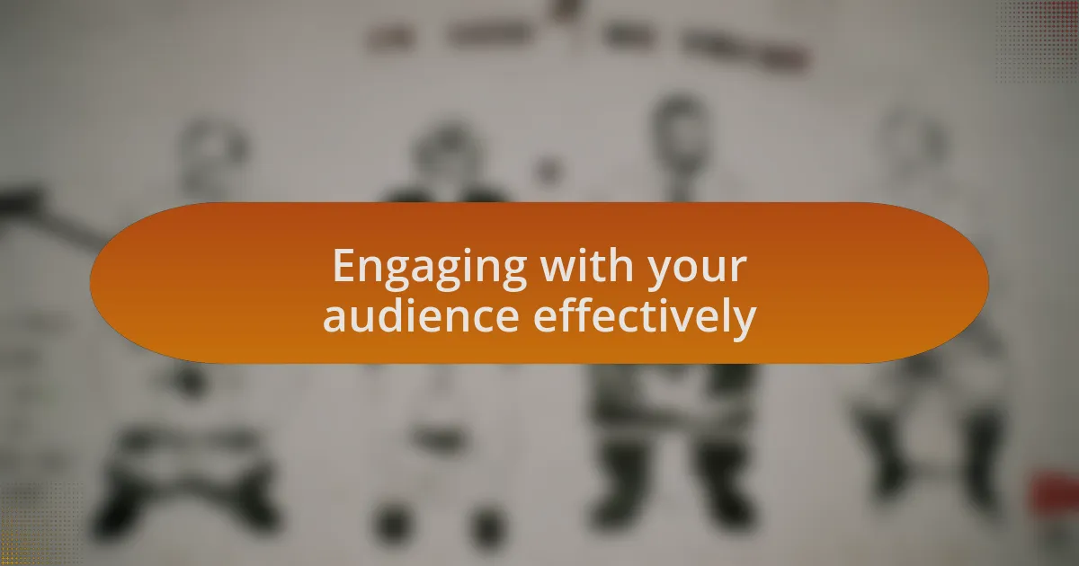 Engaging with your audience effectively