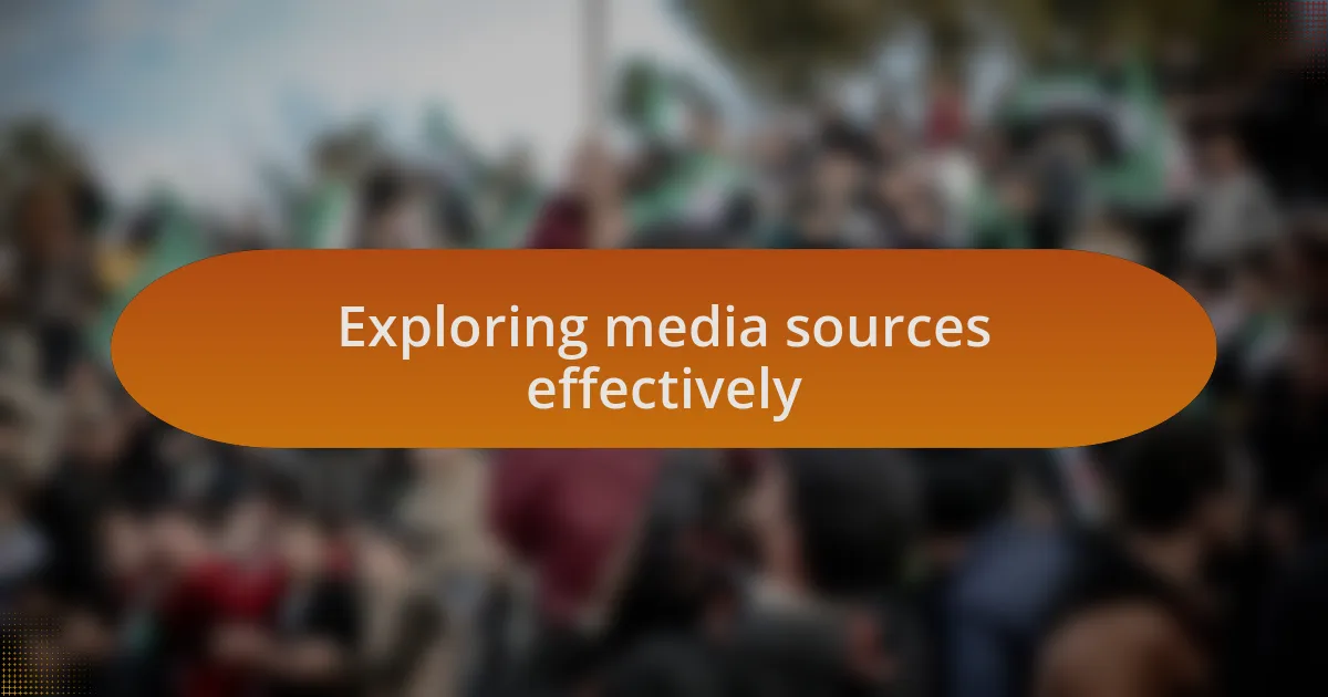 Exploring media sources effectively