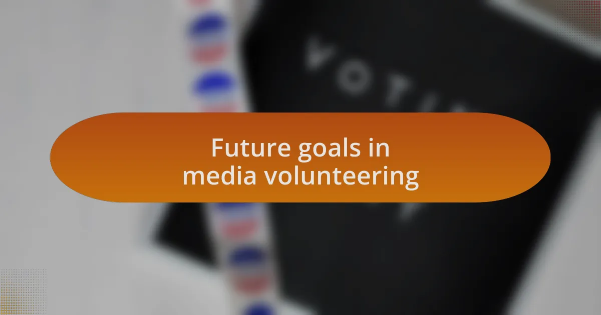 Future goals in media volunteering
