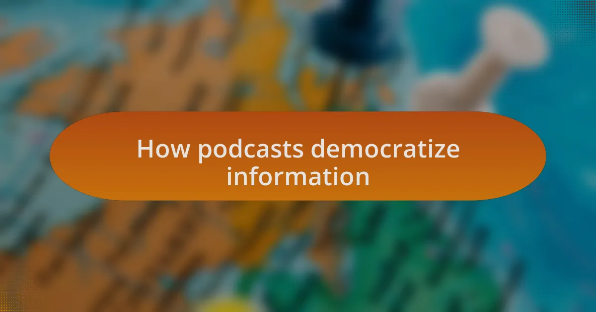 How podcasts democratize information
