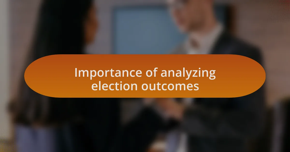 Importance of analyzing election outcomes