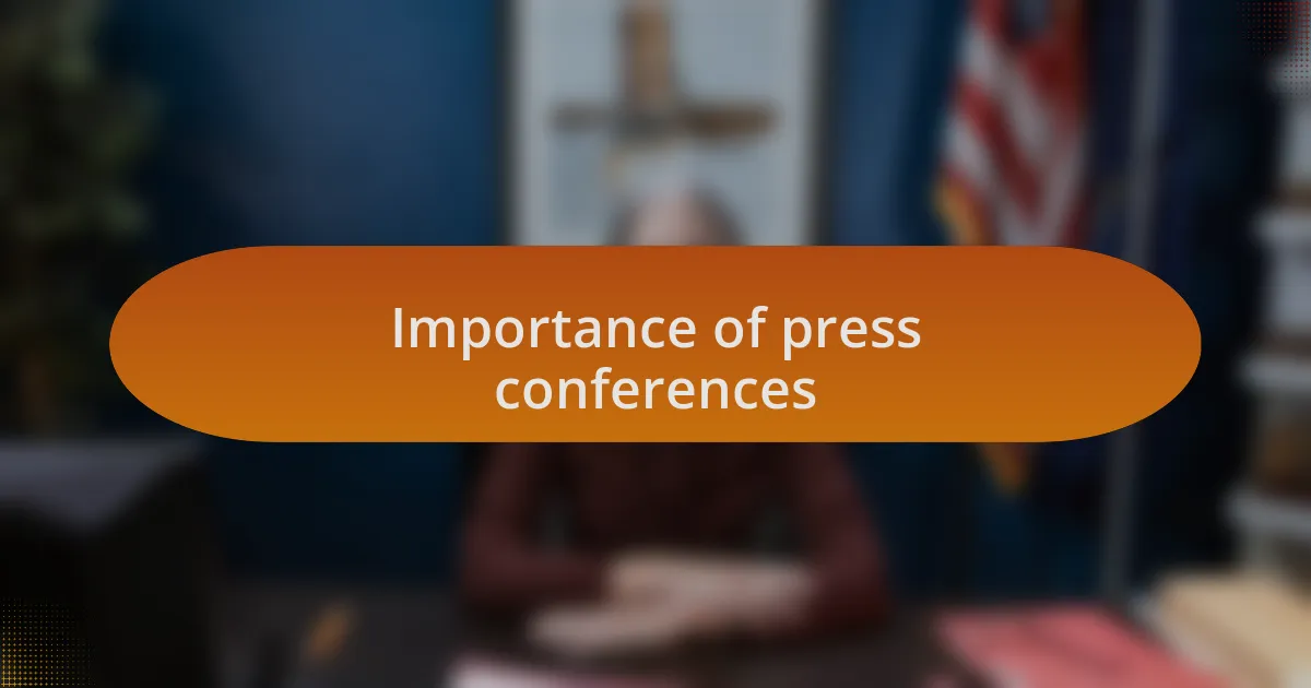 Importance of press conferences