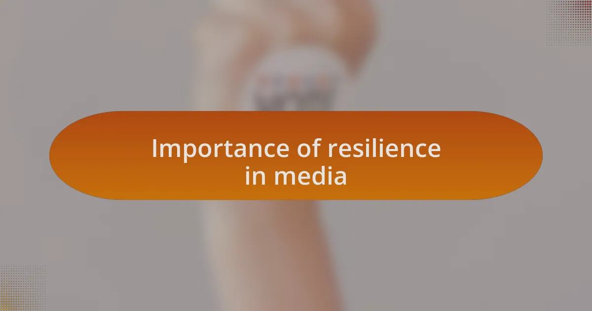 Importance of resilience in media