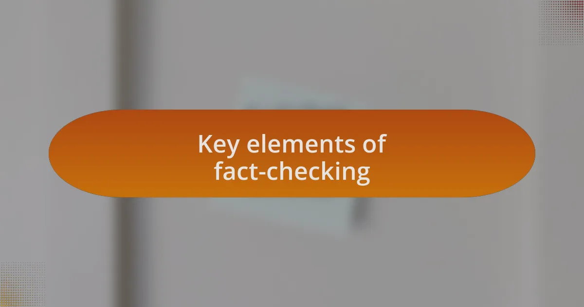 Key elements of fact-checking
