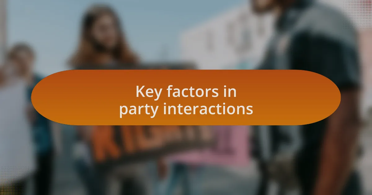 Key factors in party interactions