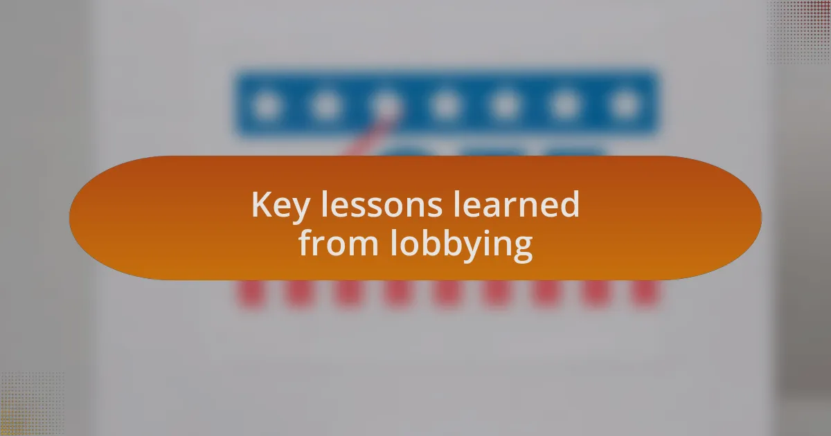 Key lessons learned from lobbying