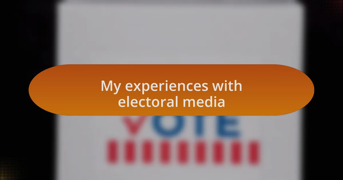 My experiences with electoral media