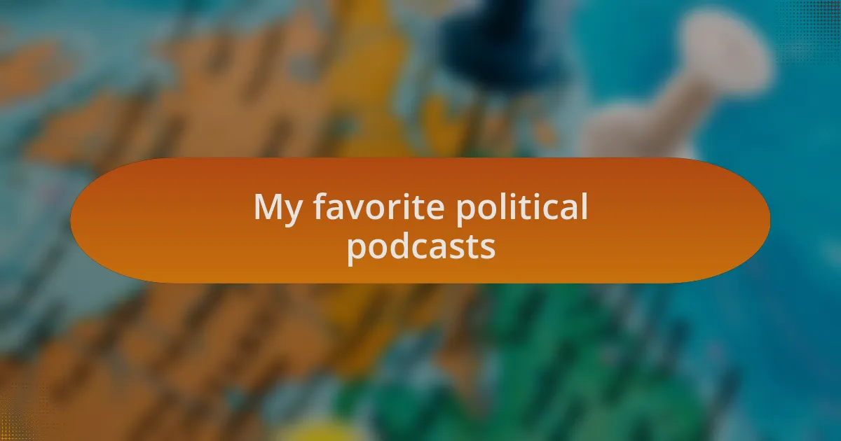 My favorite political podcasts