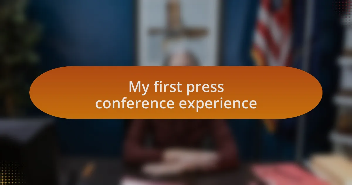 My first press conference experience