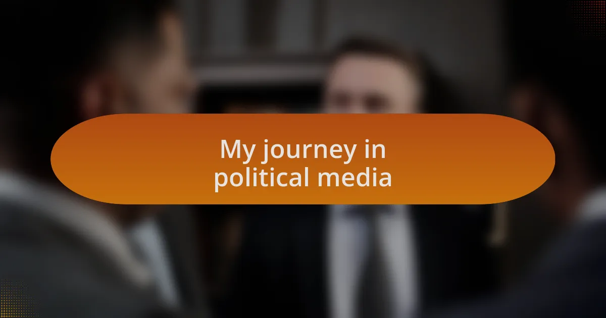 My journey in political media