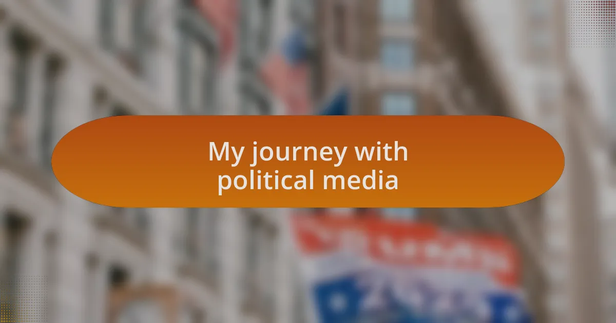 My journey with political media