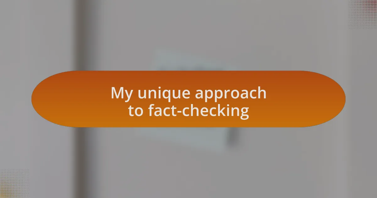 My unique approach to fact-checking