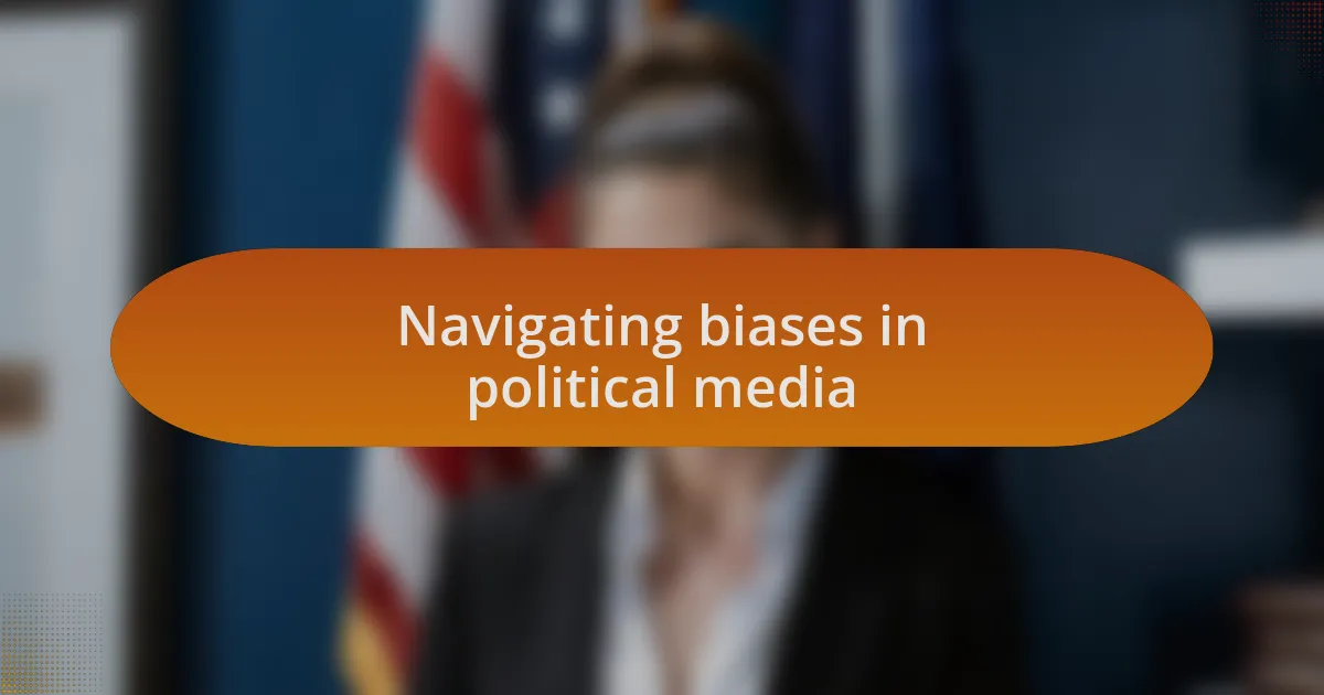 Navigating biases in political media