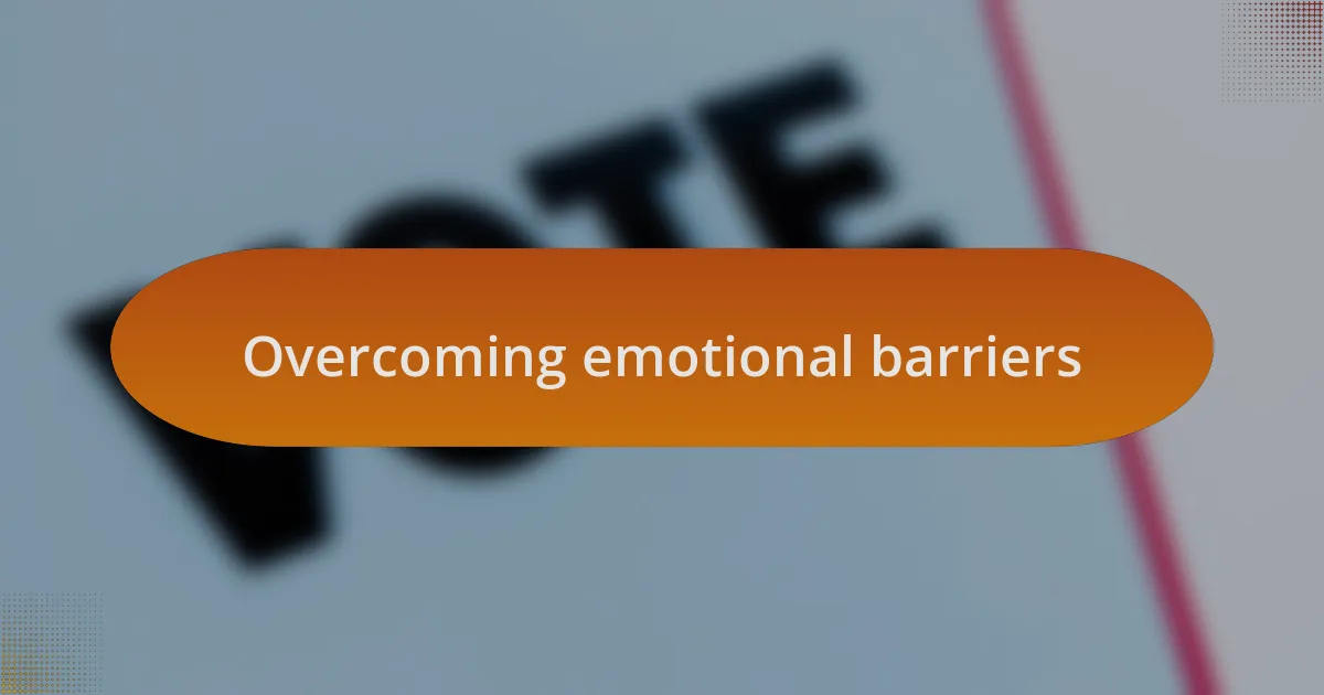 Overcoming emotional barriers