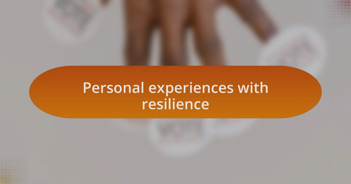 Personal experiences with resilience