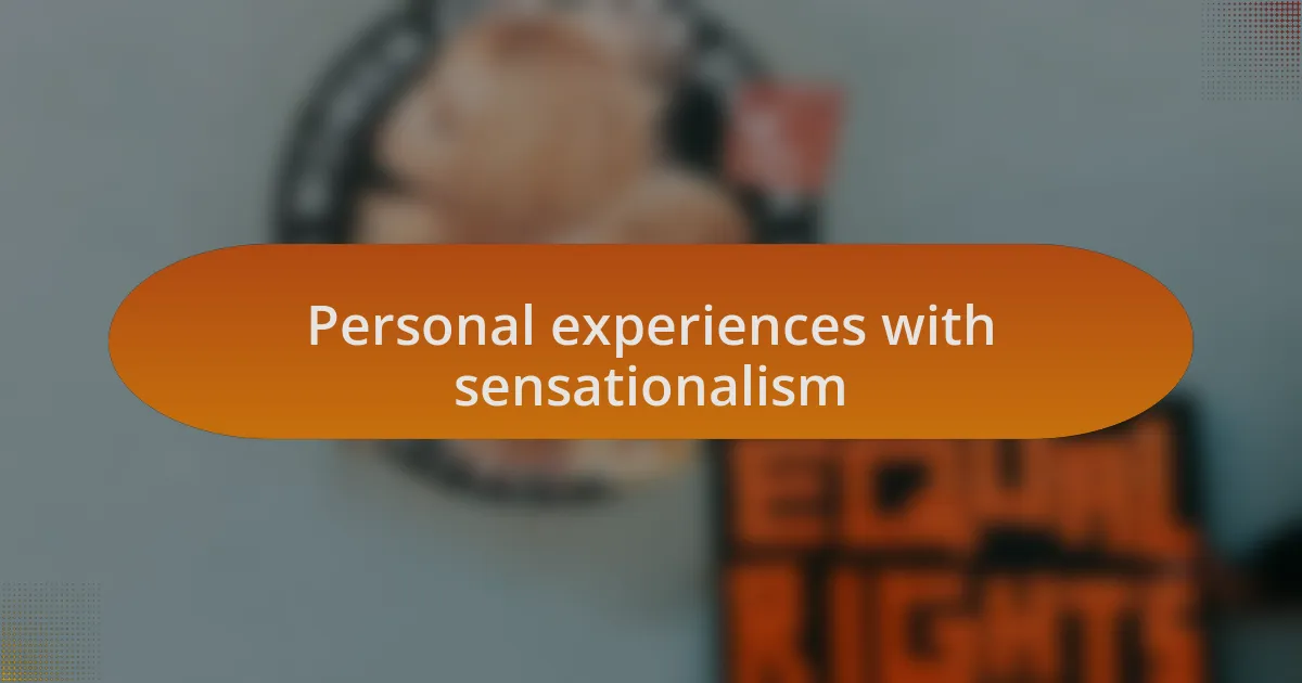 Personal experiences with sensationalism