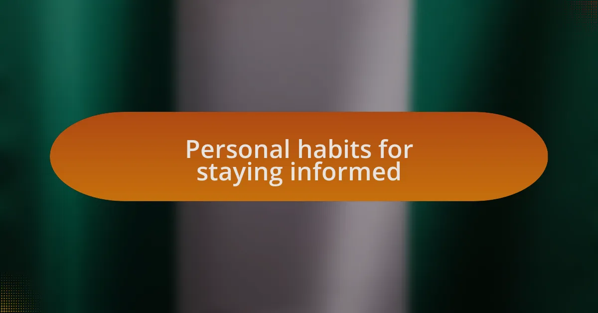 Personal habits for staying informed