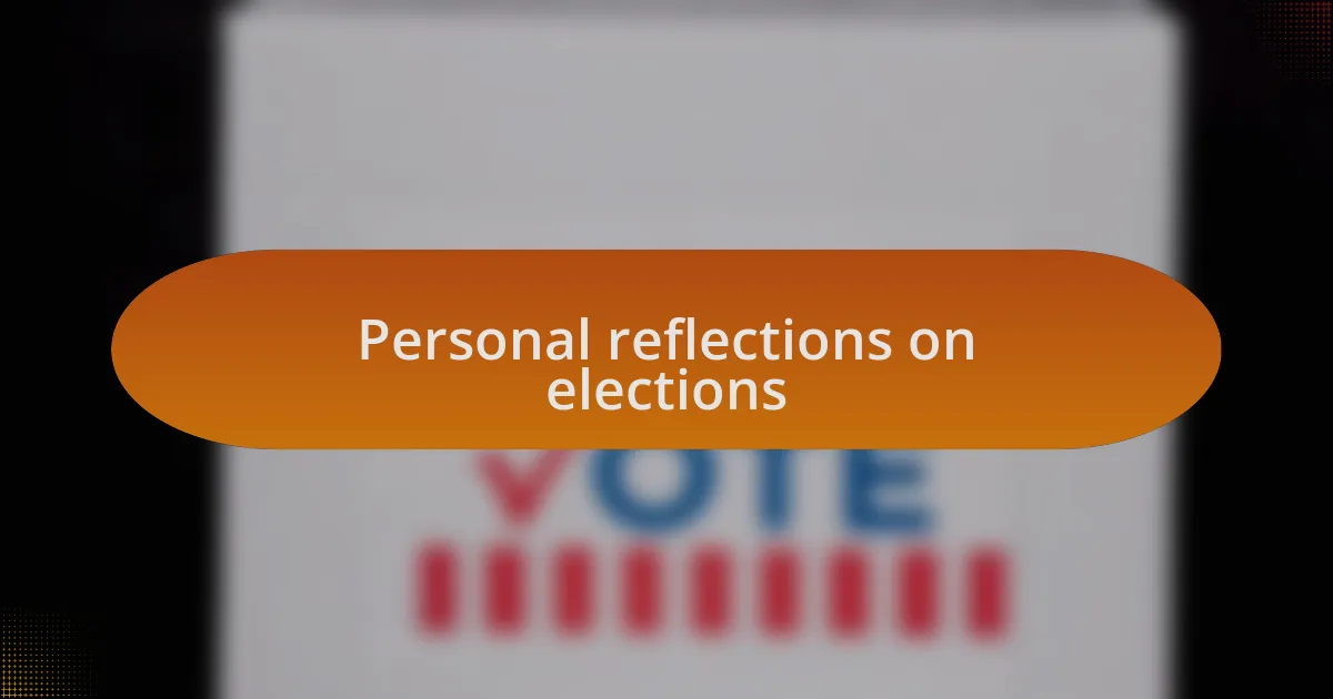 Personal reflections on elections