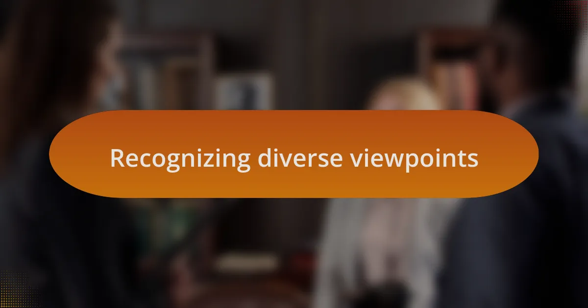 Recognizing diverse viewpoints
