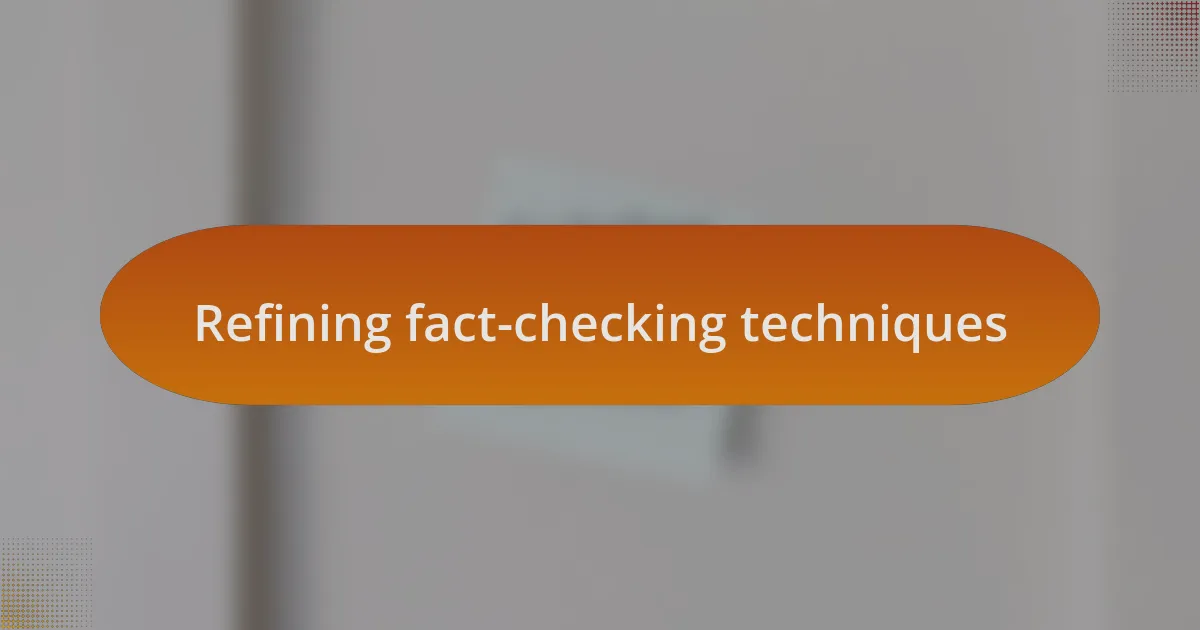 Refining fact-checking techniques
