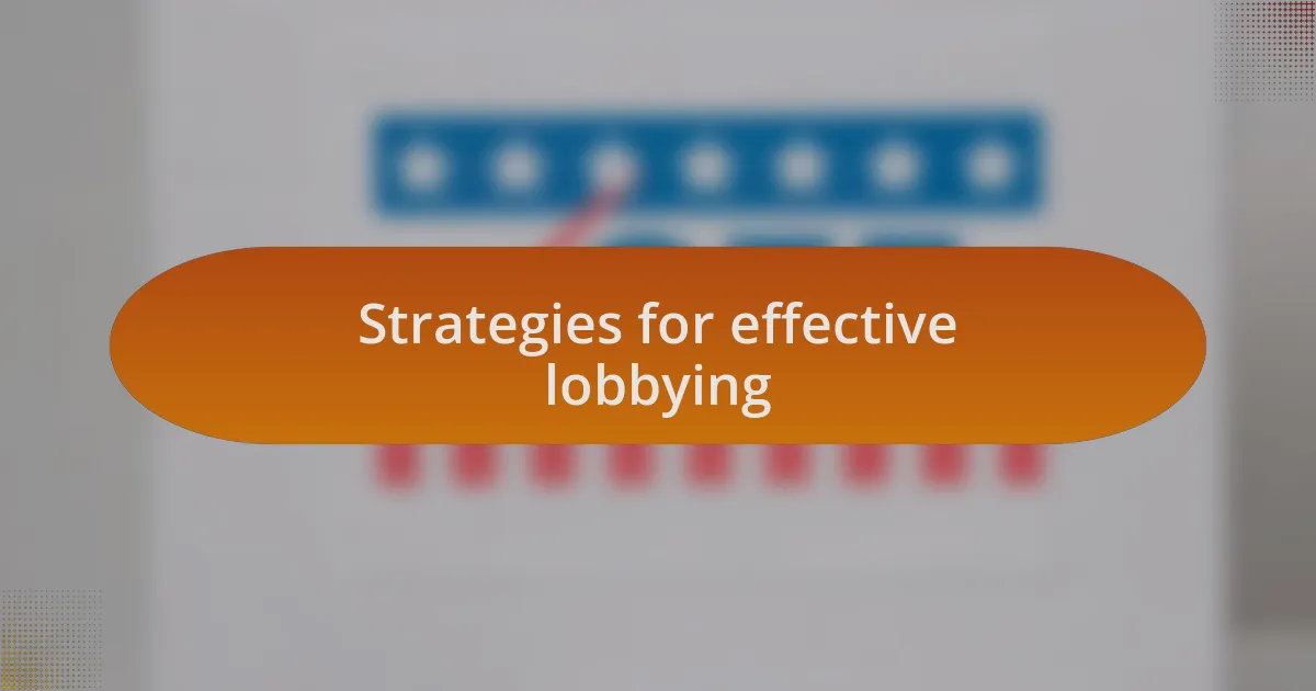 Strategies for effective lobbying