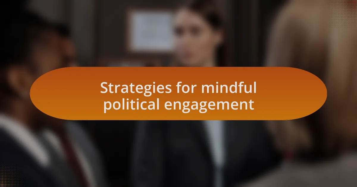Strategies for mindful political engagement
