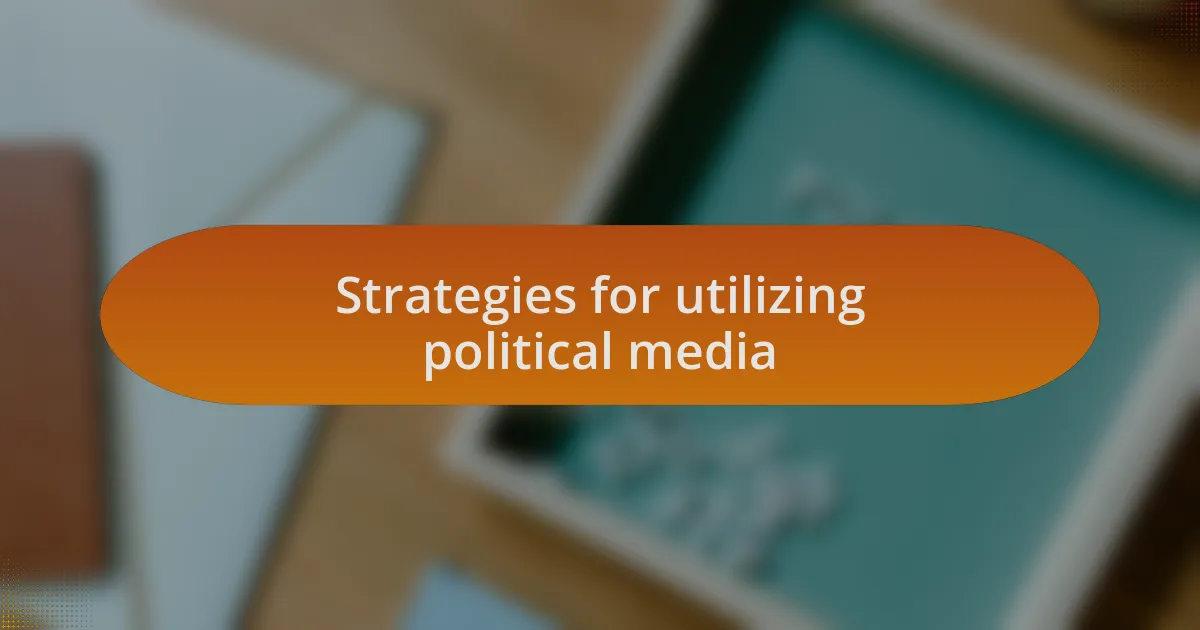 Strategies for utilizing political media