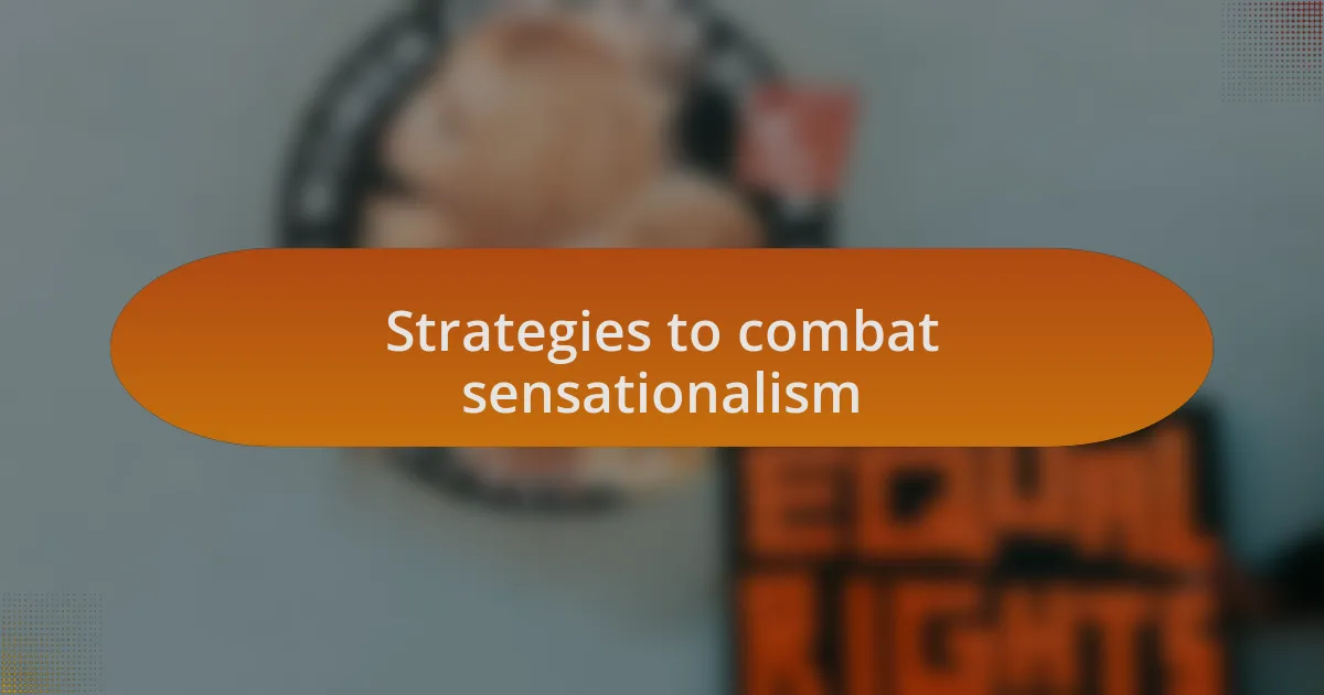 Strategies to combat sensationalism