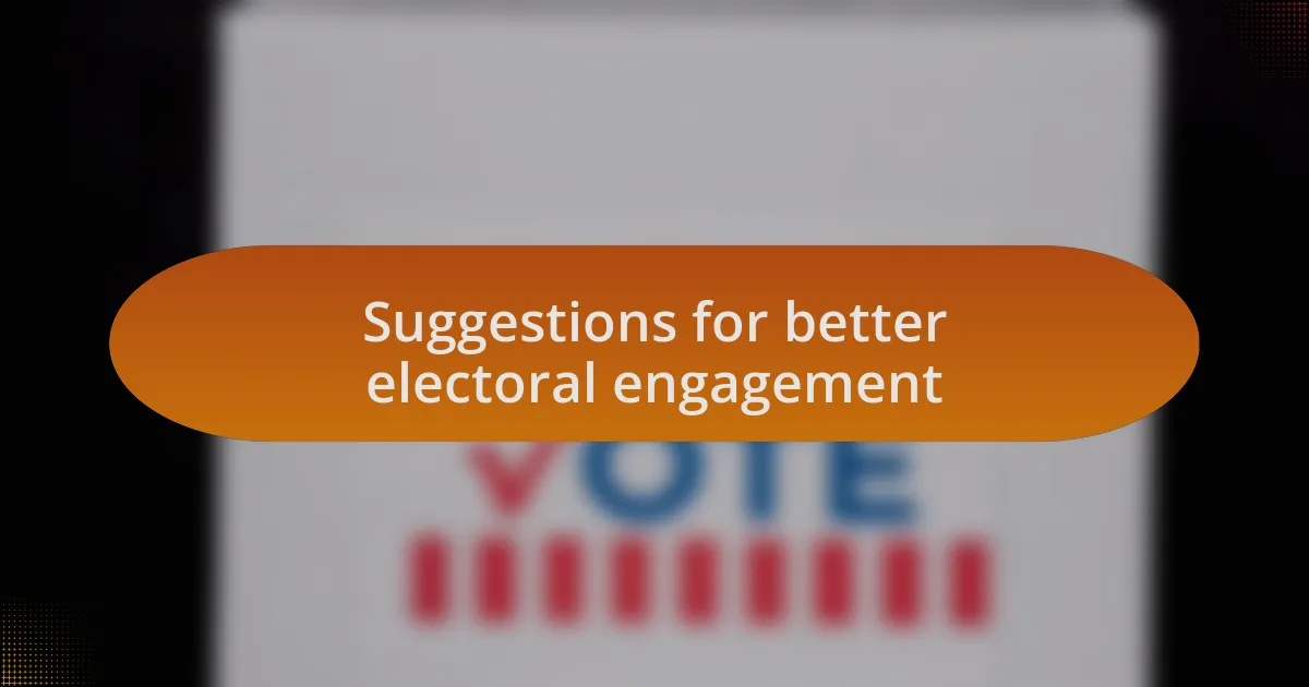 Suggestions for better electoral engagement