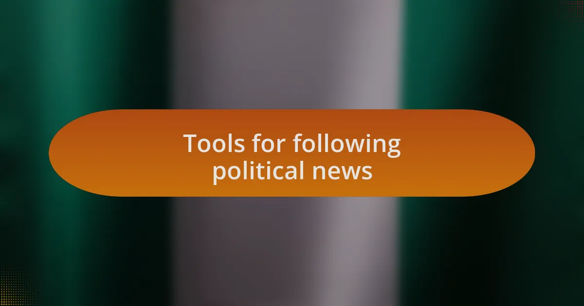 Tools for following political news