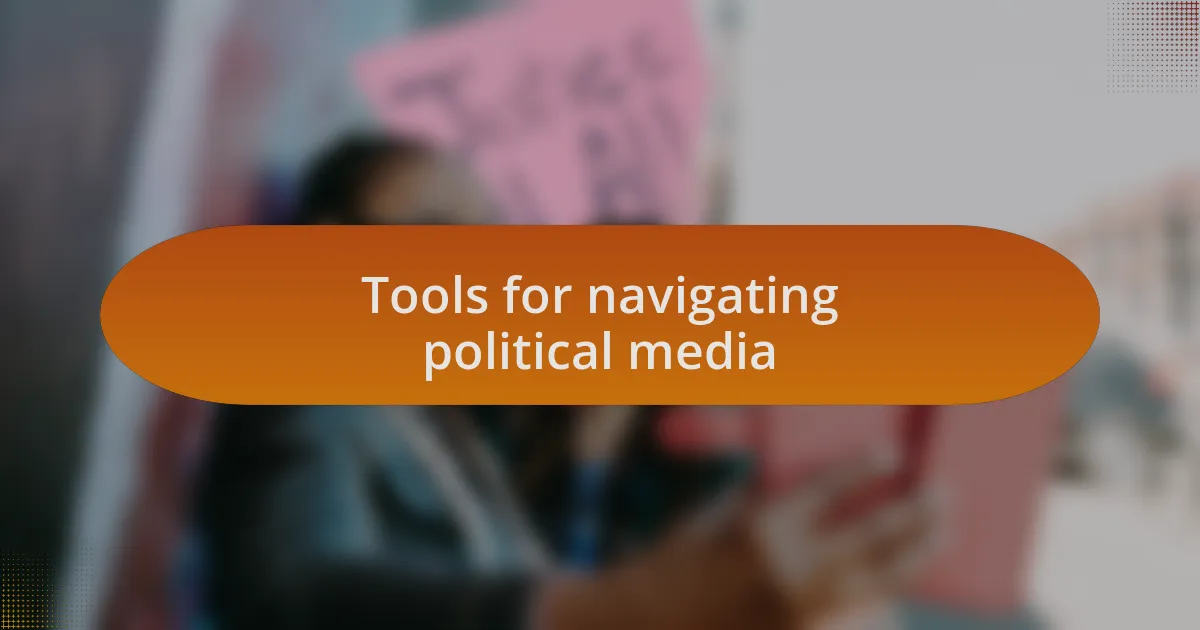 Tools for navigating political media