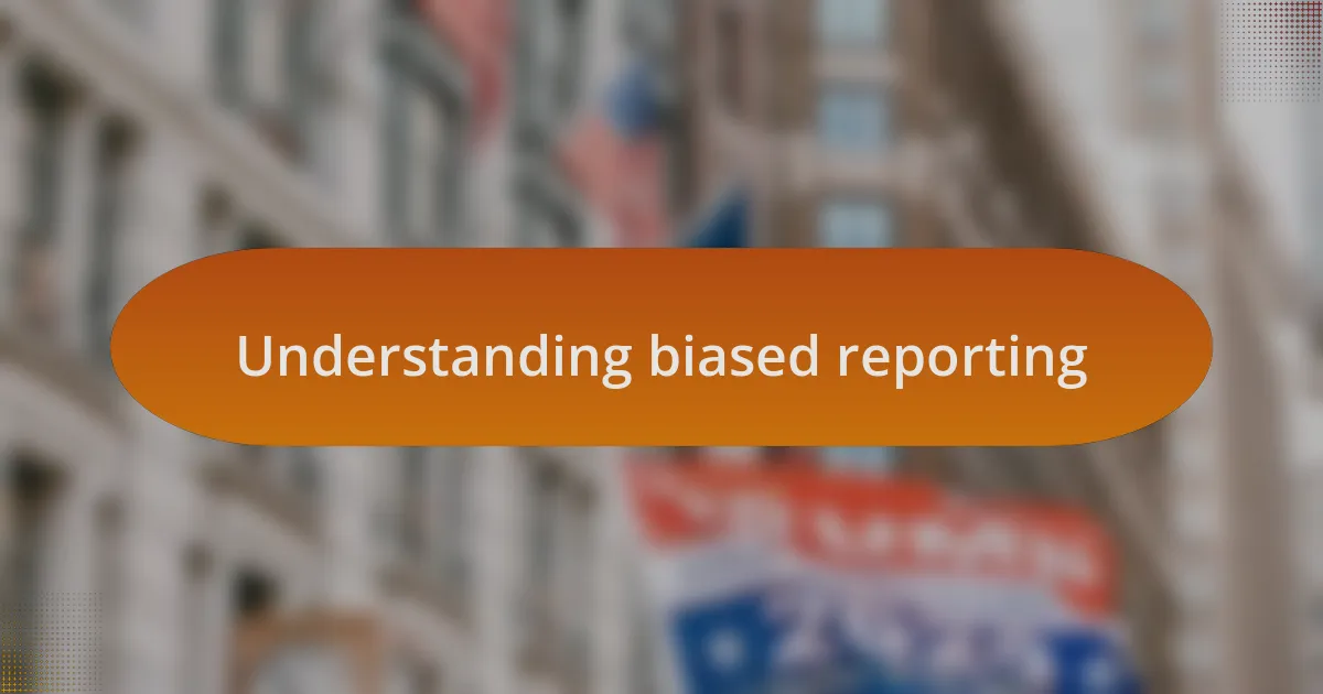 Understanding biased reporting