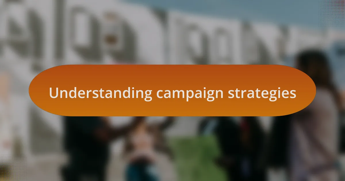 Understanding campaign strategies