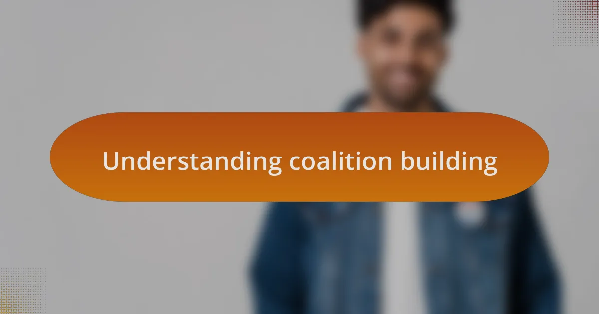 Understanding coalition building