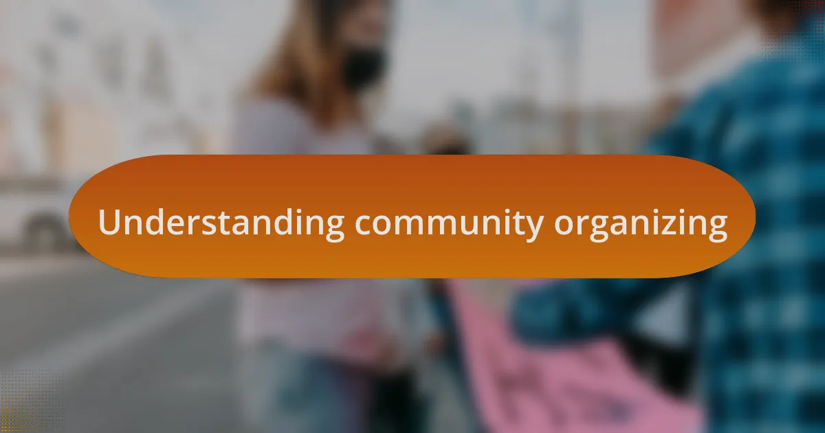 Understanding community organizing