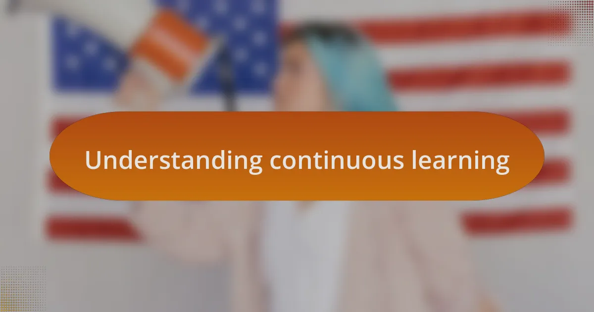 Understanding continuous learning