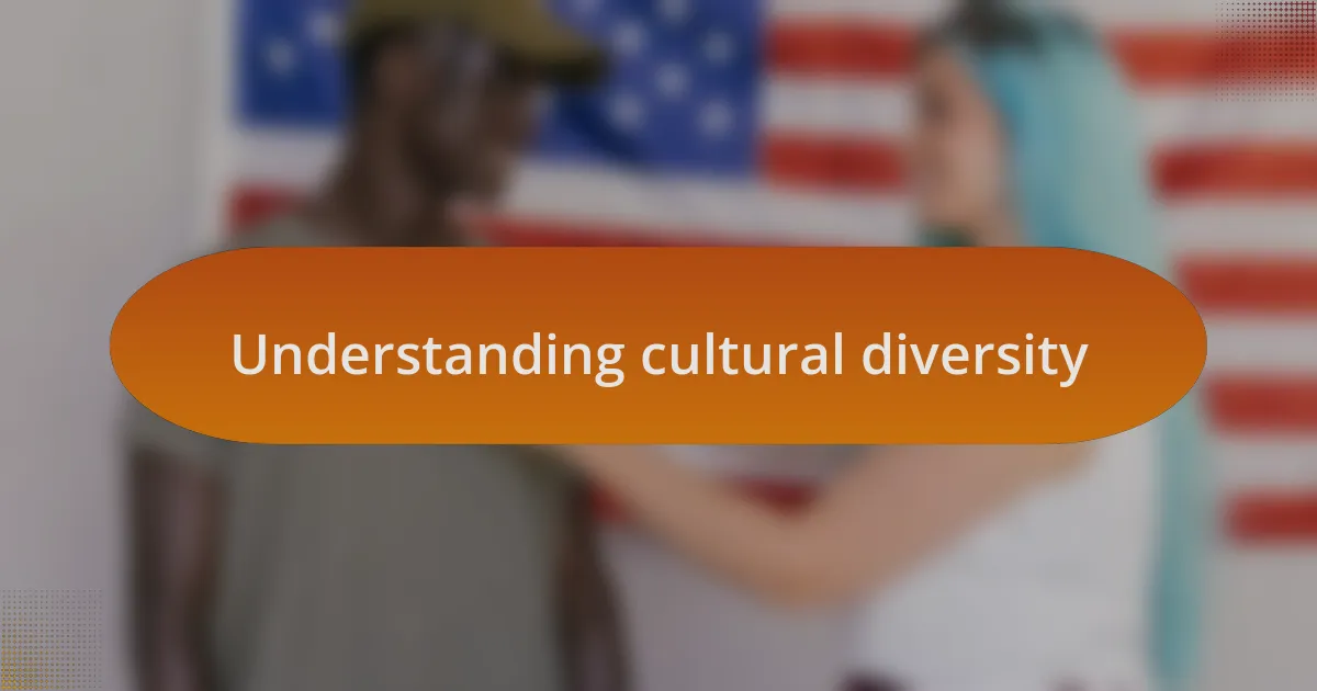 Understanding cultural diversity
