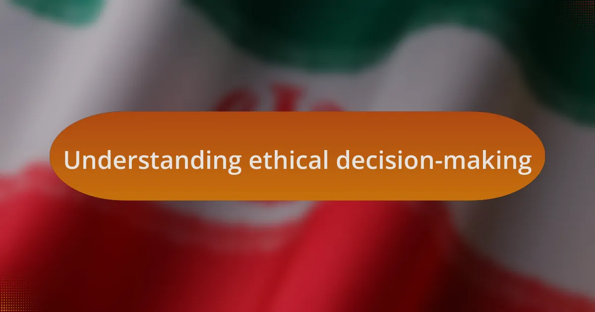Understanding ethical decision-making