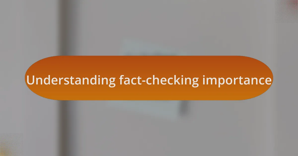 Understanding fact-checking importance