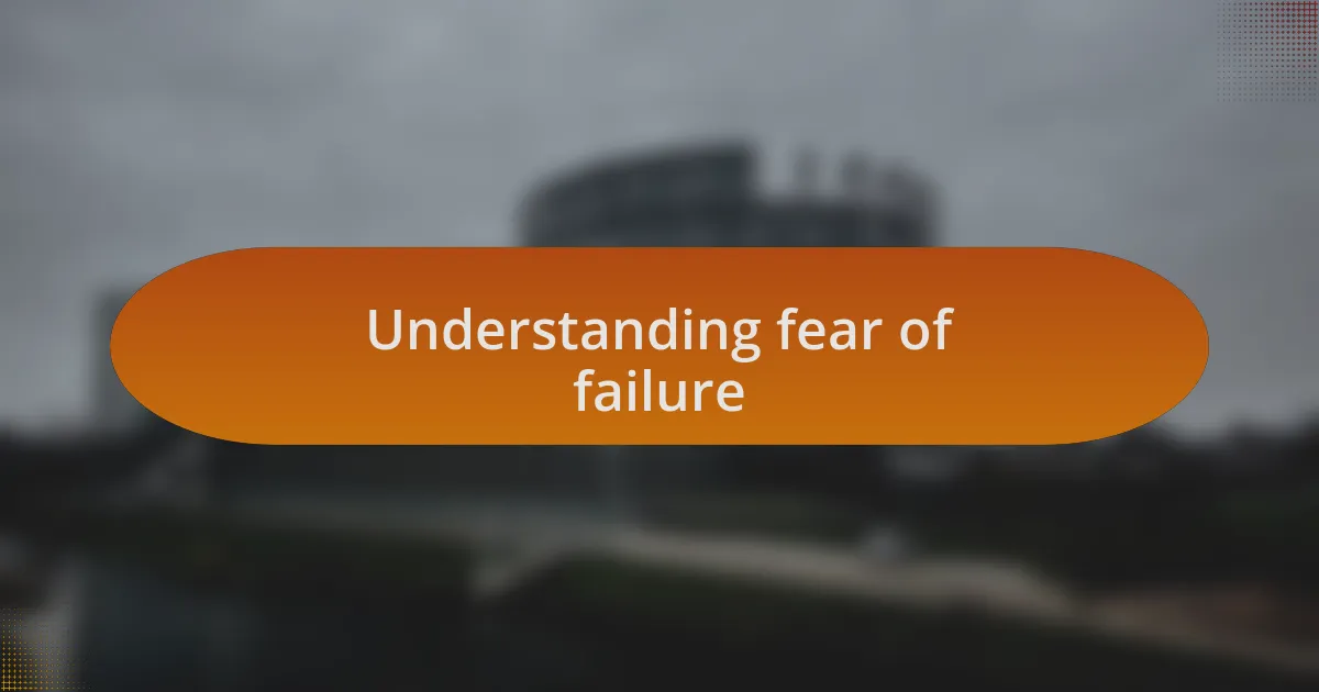 Understanding fear of failure