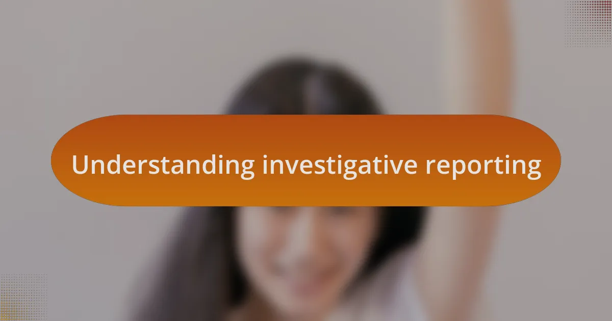 Understanding investigative reporting