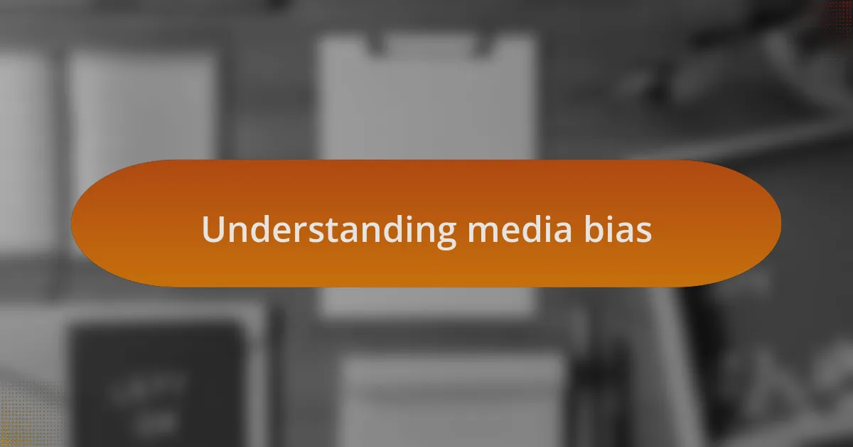 Understanding media bias