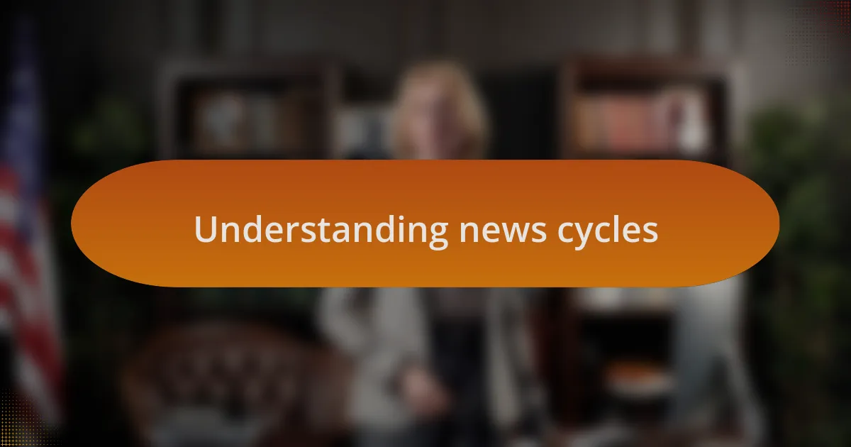 Understanding news cycles